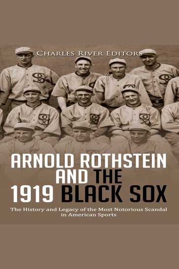 Arnold Rothstein and the 1919 Black Sox: The History and Legacy of the Most Notorious Scandal in American Sports - cover