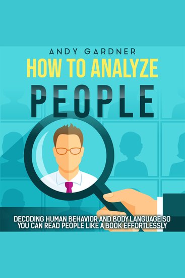 How to Analyze People: Decoding Human Behavior and Body Language So You Can Read People like a Book Effortlessly - cover