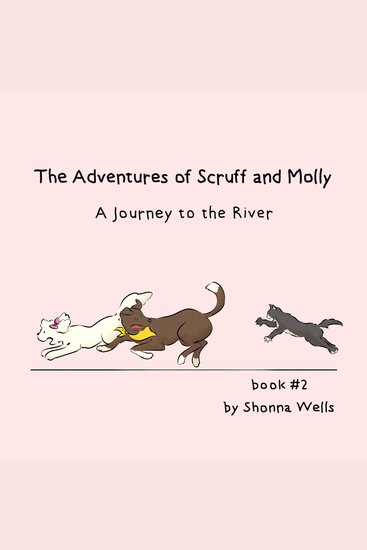 The Adventures of Scruff and Molly- Book 2 - A Journey to the River - cover