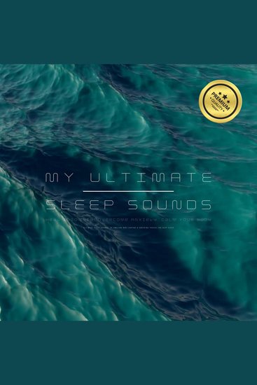 My Ultimate Sleep Sounds: Heal Insomnia Overcome Anxiety Calm Your Body - 20 Amazing Non-Looping & Soothing Tracks for Deep Sleep - cover