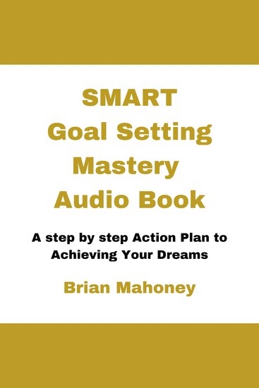 Smart Goal Setting Mastery Audio Book - A step by step Action Plan to Achieving Your Dreams - cover