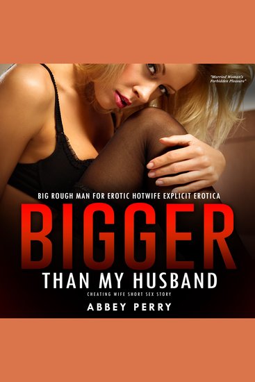 Big Rough Man for Erotic Hotwife Explicit Erotica - Bigger Than My Husband Cheating Wife Short Sex Story - cover