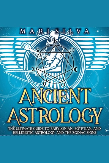 Ancient Astrology: The Ultimate Guide to Babylonian Egyptian and Hellenistic Astrology and the Zodiac Signs - cover