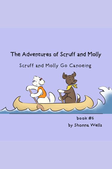 The Adventures of Scruff and Molly- Book #6 - Scruff and Molly Go Canoeing - cover