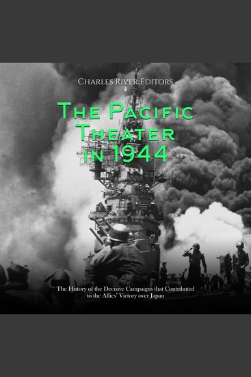 Pacific Theater in 1944 The: The History of the Decisive Campaigns that Contributed to the Allies’ Victory over Japan - cover
