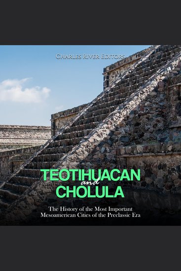 Teotihuacan and Cholula: The History of the Most Important Mesoamerican Cities of the Preclassic Era - cover