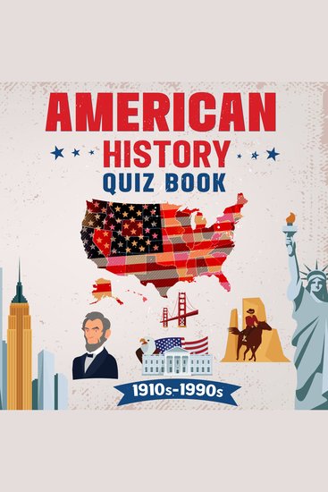 American History Quiz Book 1910's-1990's - For Clever Kids And Teens Age 10-17 - cover