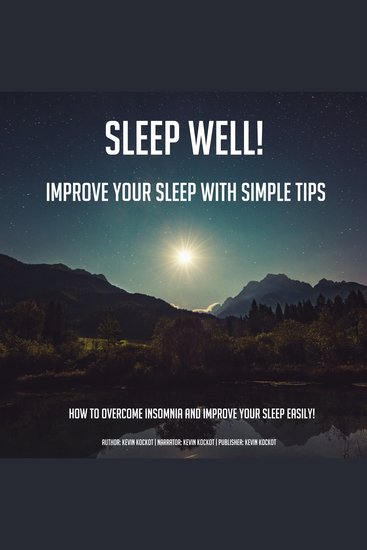 Sleep Well! Improve Your Sleep With Simple Tips - How To Overcome Insomnia And Improve Your Sleep Easily! - cover
