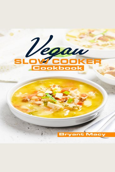 Vegan Slow Cooker Cookbook - Healthy Plant-Based Vegan Crock Pot Recipes (2022 Guide for All) - cover