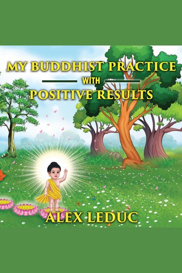 My Buddhist Practice with positive results - How you can apply to it and achieve positive results - cover