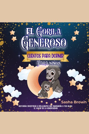 El Gorila Generoso: Cuentos para dormir para niños - Historias divertidas y relajantes que enseñarán a tus hijos el valor de la generosidad - cover