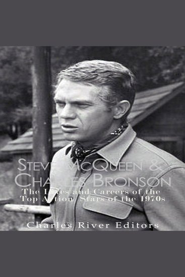 Steve McQueen & Charles Bronson: The Lives and Careers of the Top Action Stars of the 1970s - cover
