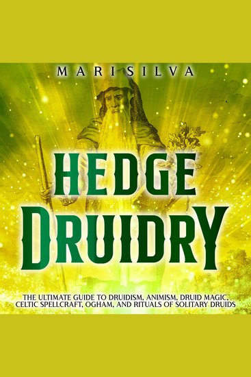 Hedge Druidry: The Ultimate Guide to Druidism Animism Druid Magic Celtic Spellcraft Ogham and Rituals of Solitary Druids - cover
