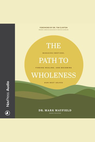 The Path to Wholeness - Managing Emotions Finding Healing and Becoming Our Best Selves - cover
