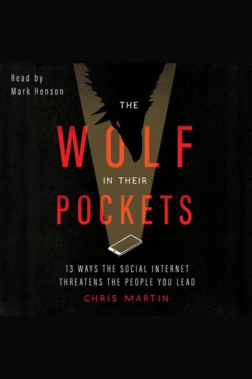 The Wolf in Their Pockets - 13 Ways the Social Internet Threatens the People You Lead - cover