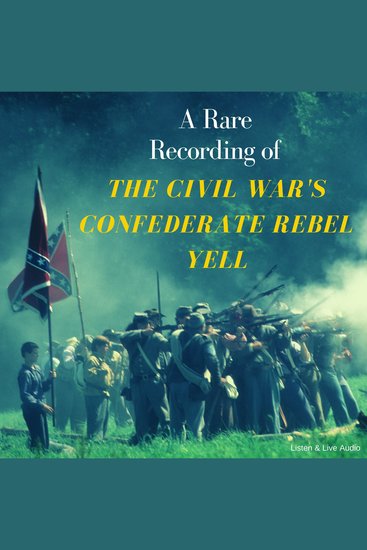 A Rare Recording of The Civil War's Confederate Rebel Yell - cover