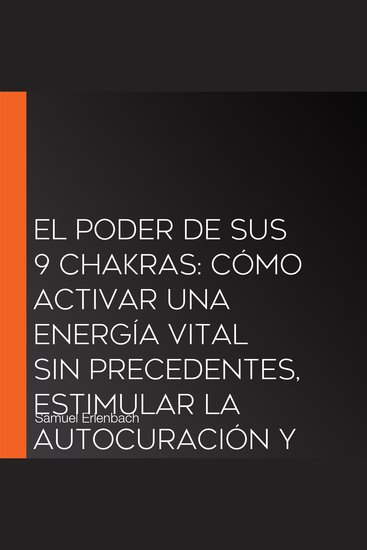 El poder de sus 9 chakras: Cómo activar una energía vital sin precedentes estimular la autocuración y conseguir una salud holística con la meditación de los chakras el yoga & Co - cover
