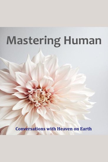 Mastering Human - A manual to understanding the purpose of life on Earth - cover