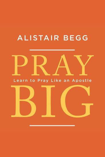 Pray Big - Learn to Pray Like an Apostle - cover