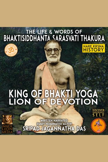 The Life & Words Of Bhaktisiddhanta Sarasvati Thakura - King Of Bhakti Yoga Lion Of Devotion - cover