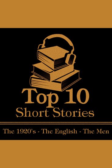 Top 10 Short Stories The - The 1920's - The English - The Men - The top ten short stories written in the 1920s by male authors from England - cover