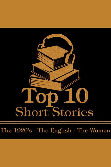Top 10 Short Stories The - The 1920's - The English - The Women - The top ten short stories written in the 1920s by female authors from England - cover