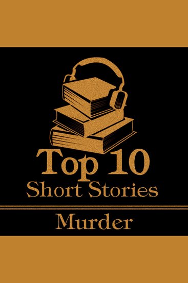 Top 10 Short Stories The - Murder - The top ten short murder stories of all time - cover
