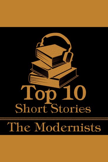 Top 10 Short Stories The - The Modernists - The top ten modernist short stories - cover