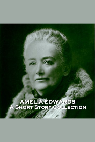 Amelia Edwards - A Short Story Collection - Multi talented English 19th Century lesbian author - cover