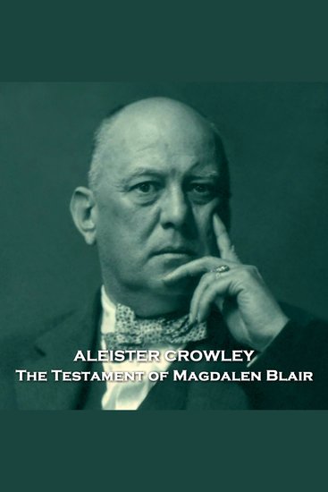 The Testament of Magdalen Blair - Controversial occultist Crowley writes an intriguing tale of love beyond the grave - cover