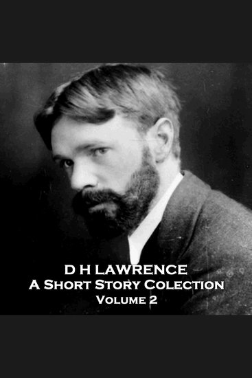 D H Lawrence - A Short Story Collection - Volume 2 - A titan of English literature that challenged ideas of romance and sexuality - cover