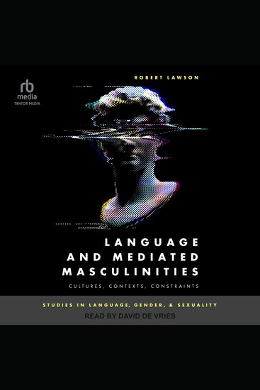 Language and Mediated Masculinities - Cultures Contexts Constraints - cover