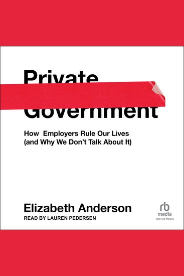 Private Government - How Employers Rule Our Lives (and Why We Don't Talk about It) - cover