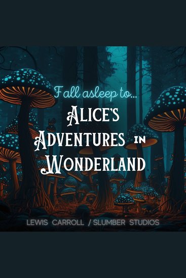 Fall Asleep to Alice's Adventures in Wonderland - A soothing reading for relaxation and sleep - cover