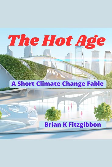 The Hot Age - A Short Climate Change Fable - cover