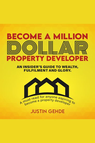 Become a Million-Dollar Property Developer - An insider's guide to wealth fulfilment and glory - cover