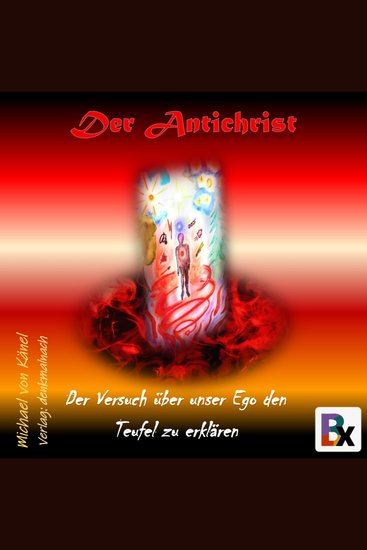 Der Antichrist - Der Versuch über unser Ego den Teufel zu erklären - cover