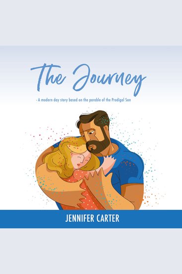 The Journey - A Modern Day Story based on the Parable of the Prodigal Son - cover