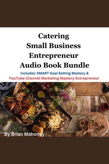Catering Small Business Entrepreneur Audio Book Bundle - Includes: SMART Goal Setting Mastery & YouTube Channel Marketing Mastery Entrepreneur - cover