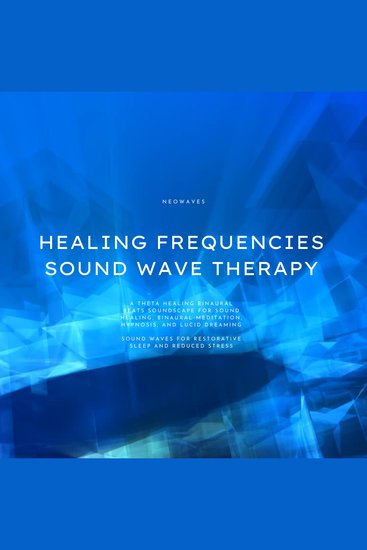 Healing Frequencies - Sound Wave Therapy - Sound Waves for Restorative Sleep and Reduced Stress - A Theta Healing Binaural Beats Soundscape for Sound Healing - cover