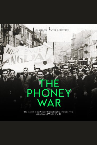 Phoney War The: The History of the Uneasy Calm along the Western Front at the Start of World War II - cover