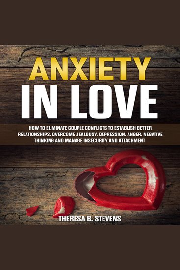 Anxiety in Love - How to Eliminate Couple Conflicts to Establish Better Relationships Overcome Jealousy Depression Anger Negative Thinking Manage Insecurity and Attachment - cover