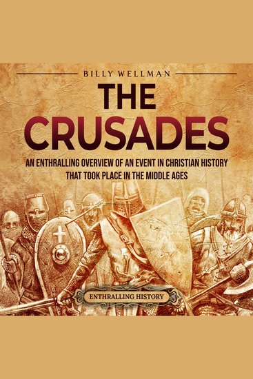 Crusades The: An Enthralling Overview of an Event in Christian History That Took Place in the Middle Ages - cover