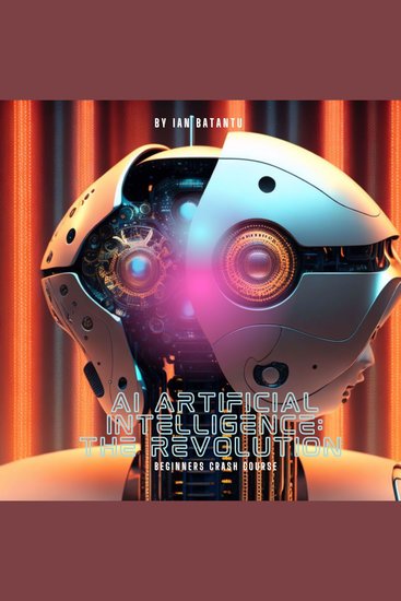 AI Artifical Intelligence The Revolution - Beginners Crash Course - cover