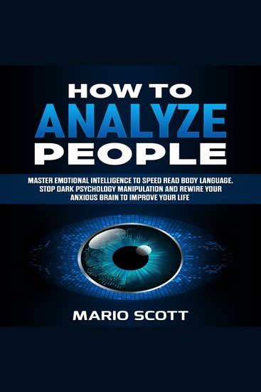 How to Analyze People - Master Emotional Intelligence to Speed Read Body Language Stop Dark Psychology Manipulation and Rewire Your Anxious Brain to Improve Your Life - cover