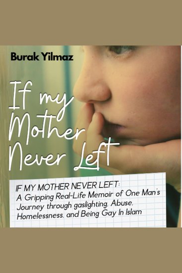 If My Mother Never Left - A Gripping Real-Life Story of One Man’s Journey through Abuse Homelessness Gaslighting and Being Gay In Islam - cover