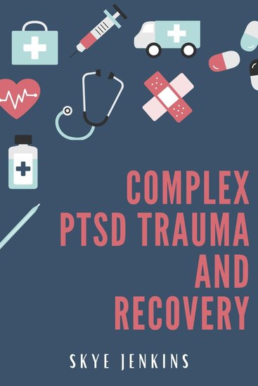 Complex PTSD Trauma and Recovery - Through Mindfulness and Emotional Regulation Exercises Transition from Trauma to Self-Recovery (2022 Guide for Beginners) - cover