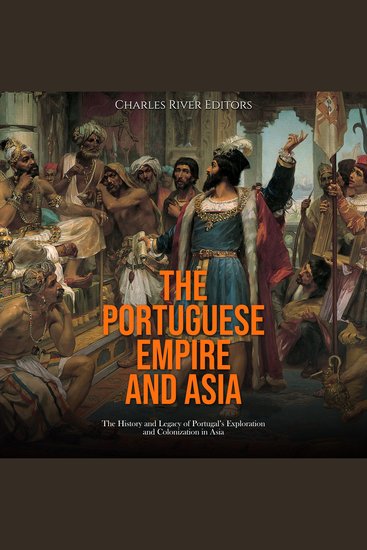 Portuguese Empire and Asia The: The History and Legacy of Portugal’s Exploration and Colonization in Asia - cover