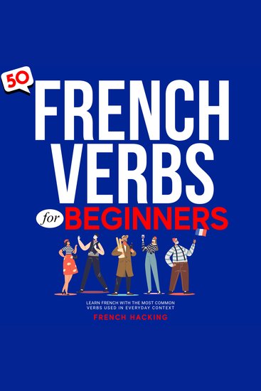 50 French Verbs For Beginners - Learn French With The Most Common Verbs Used In Everyday Context - cover