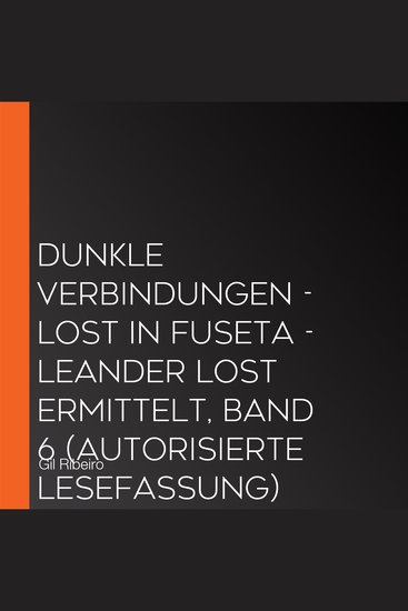 Dunkle Verbindungen - Lost in Fuseta - Leander Lost ermittelt Band 6 (Autorisierte Lesefassung) - cover